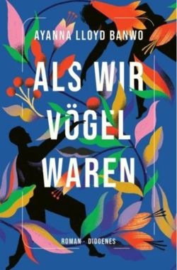 Als wir Vögel waren –  Ayanna Lloyd&nbsp;Banwo